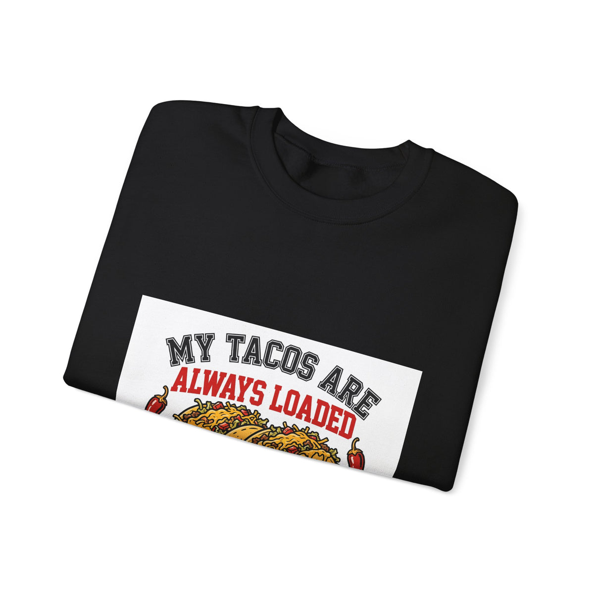 My Tacos Are Always Loaded — Funny Food Sweatshirt