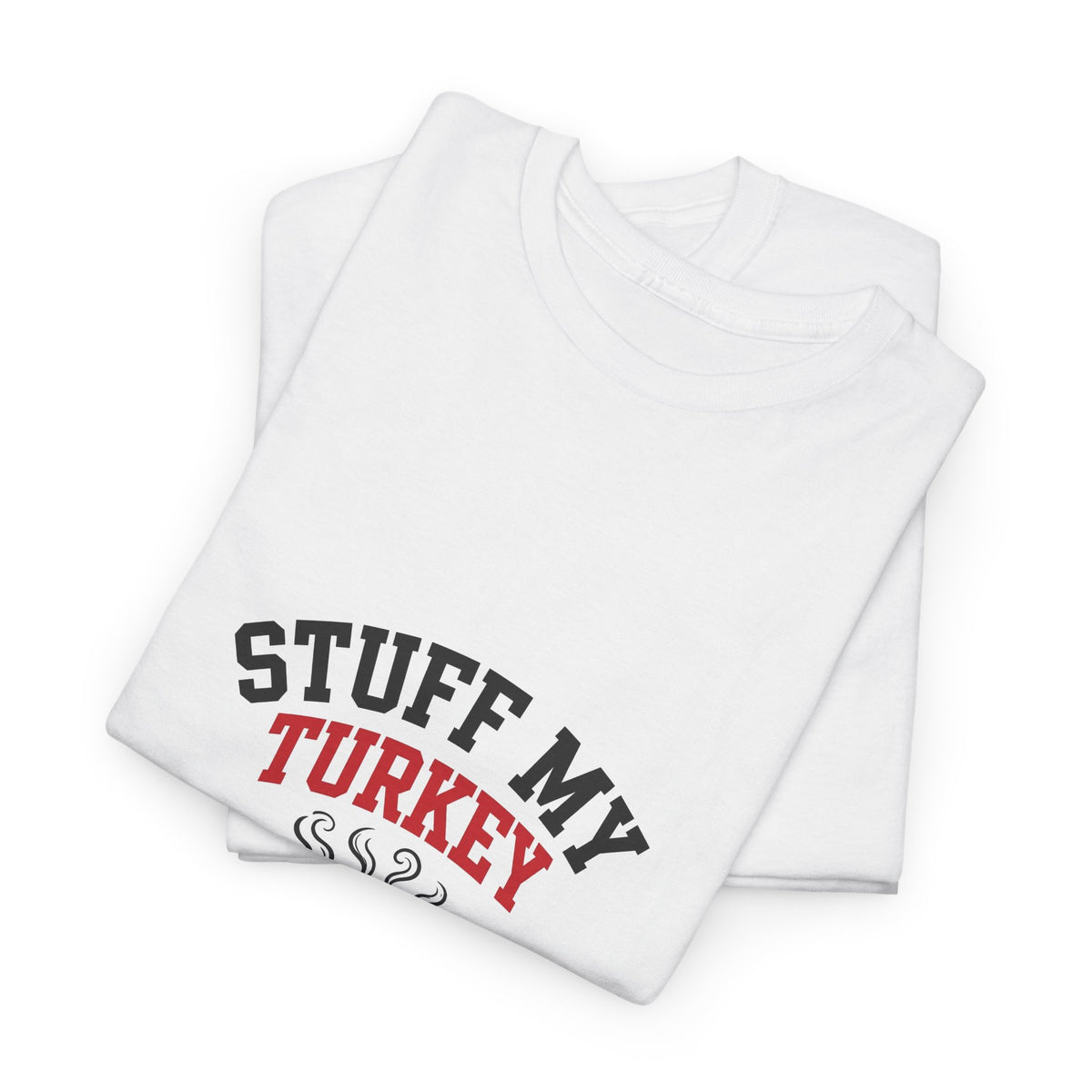 Stuff My Turkey — Funny Food T-Shirt