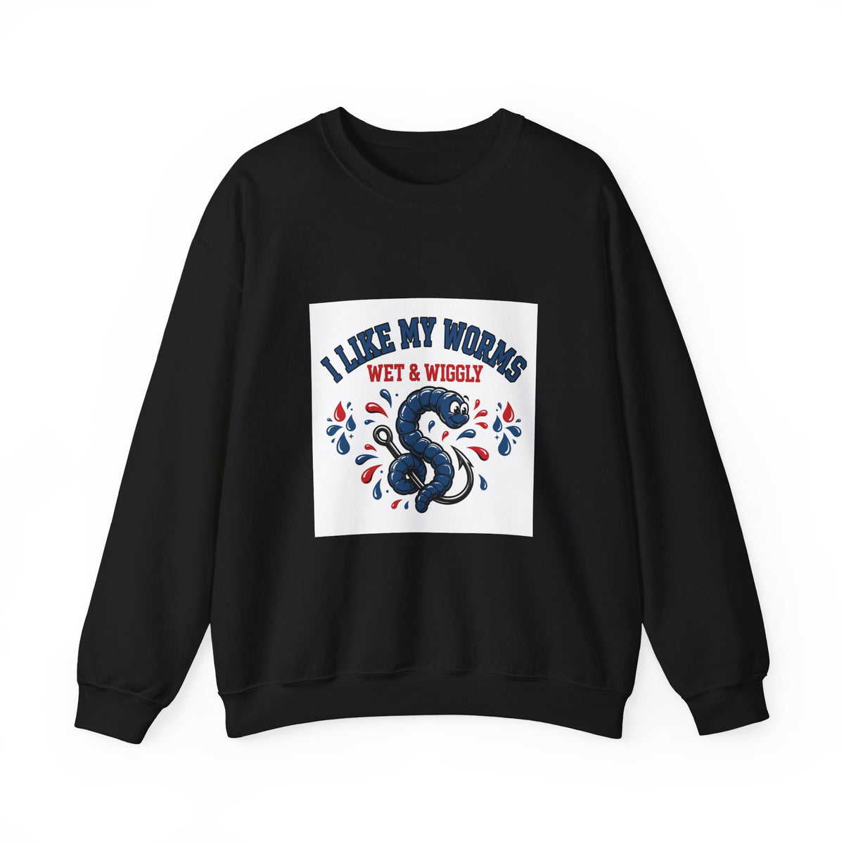 I Like My Worms Wet & Wiggly — Funny Fishing Sweatshirt