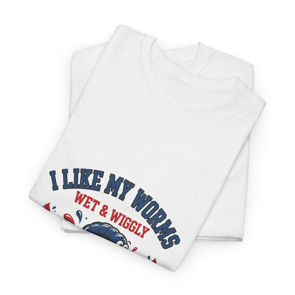 I Like My Worms Wet & Wiggly — Funny Fishing T-Shirt