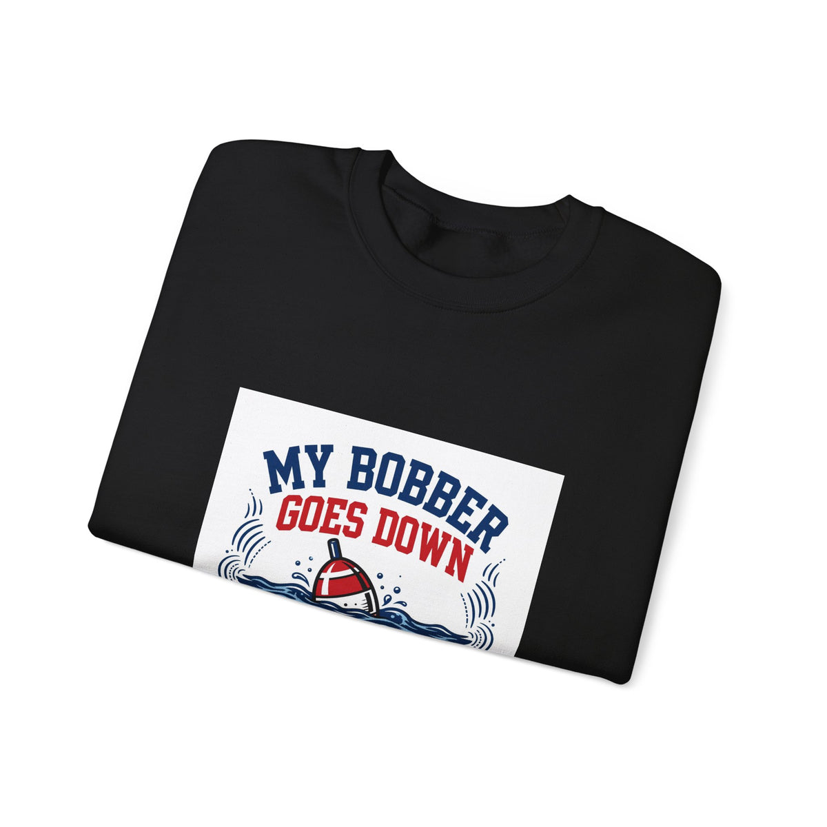 My Bobber Goes Down — Funny Fishing Sweatshirt