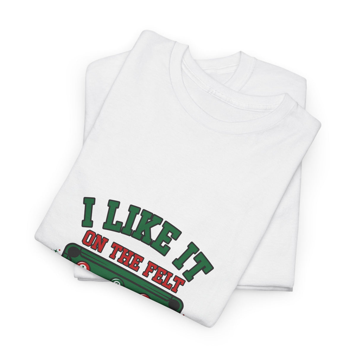 I Like It on the Felt — Funny Pool T-Shirt