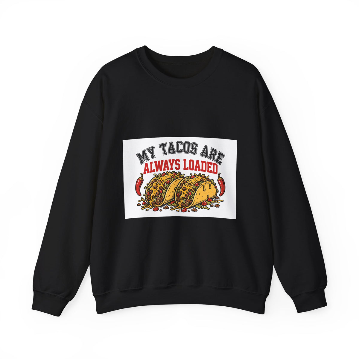 My Tacos Are Always Loaded — Funny Food Sweatshirt