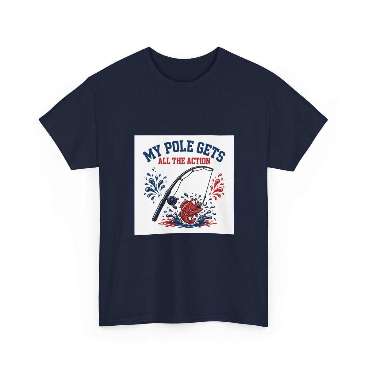 My Pole Gets All the Action — Funny Fishing T-Shirt