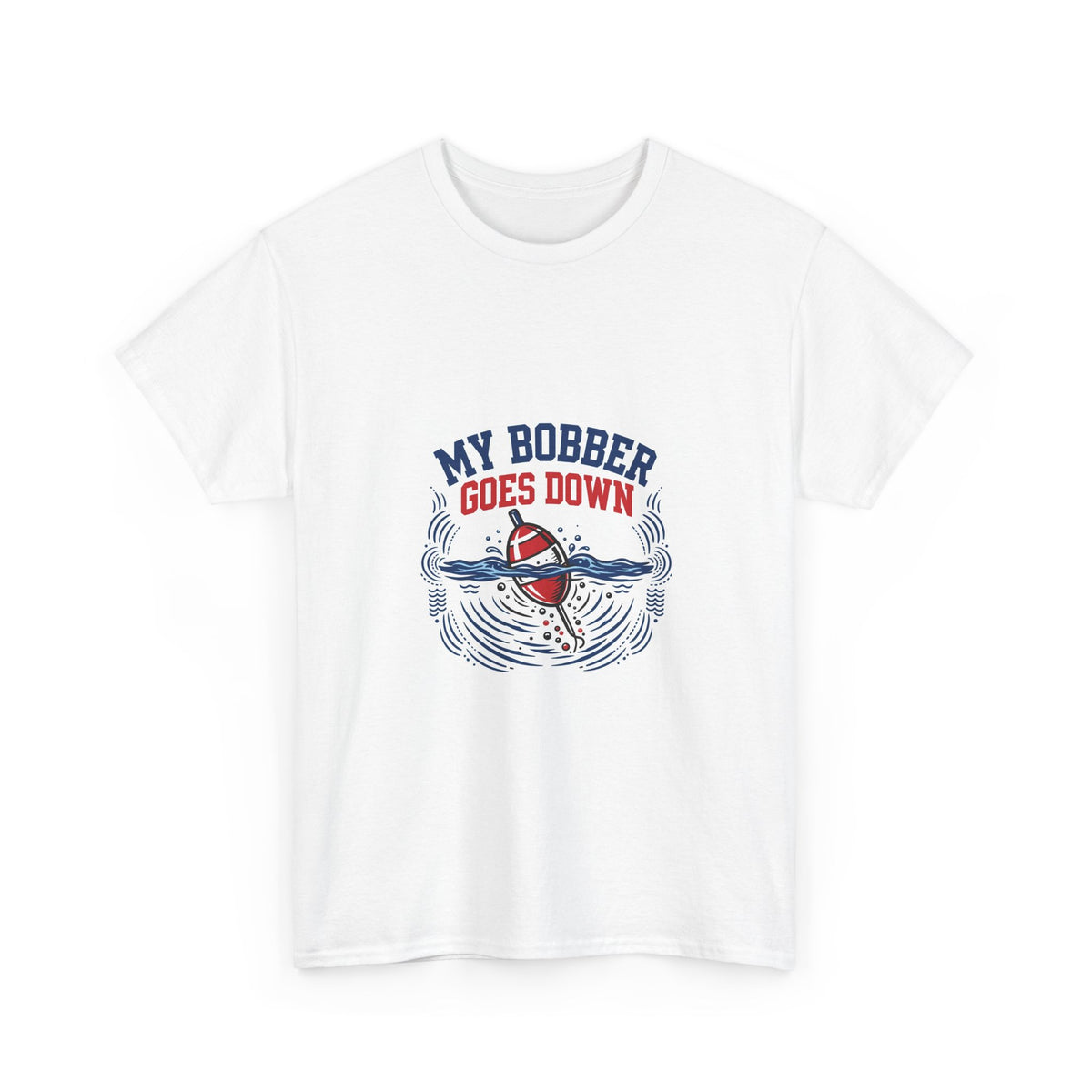 My Bobber Goes Down — Funny Fishing T-Shirt
