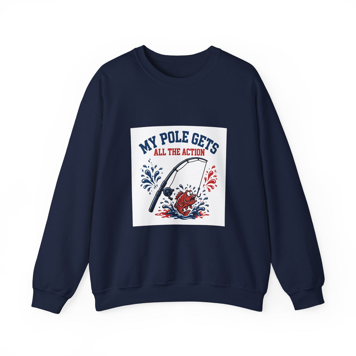 My Pole Gets All the Action — Funny Fishing Sweatshirt