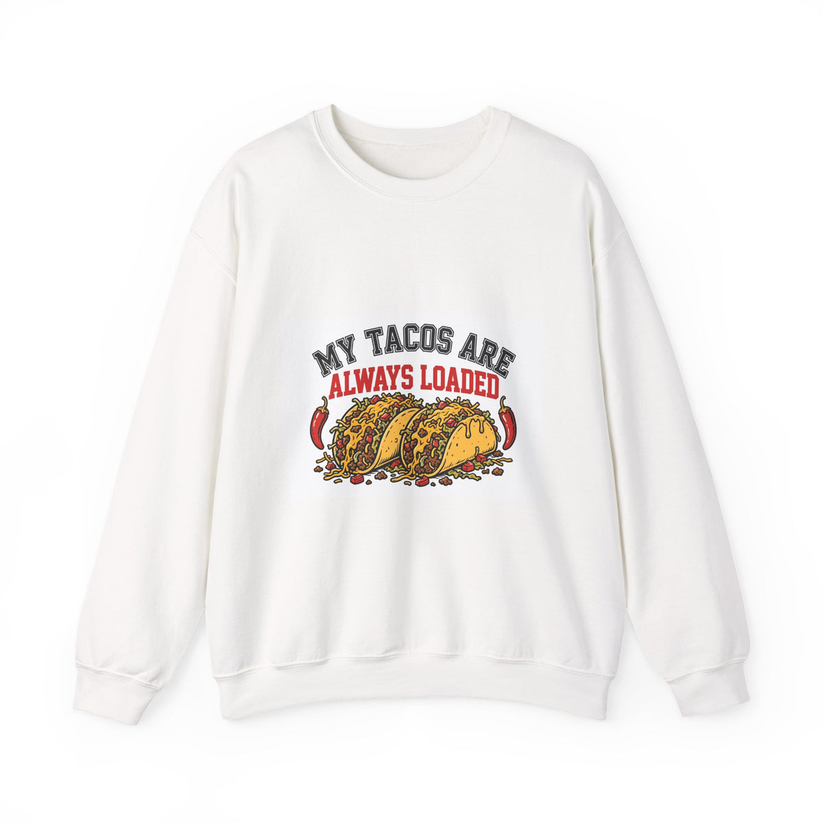 My Tacos Are Always Loaded — Funny Food Sweatshirt