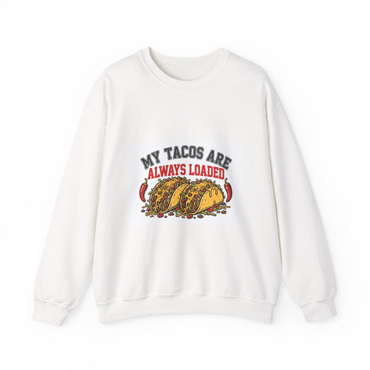 My Tacos Are Always Loaded — Funny Food Sweatshirt