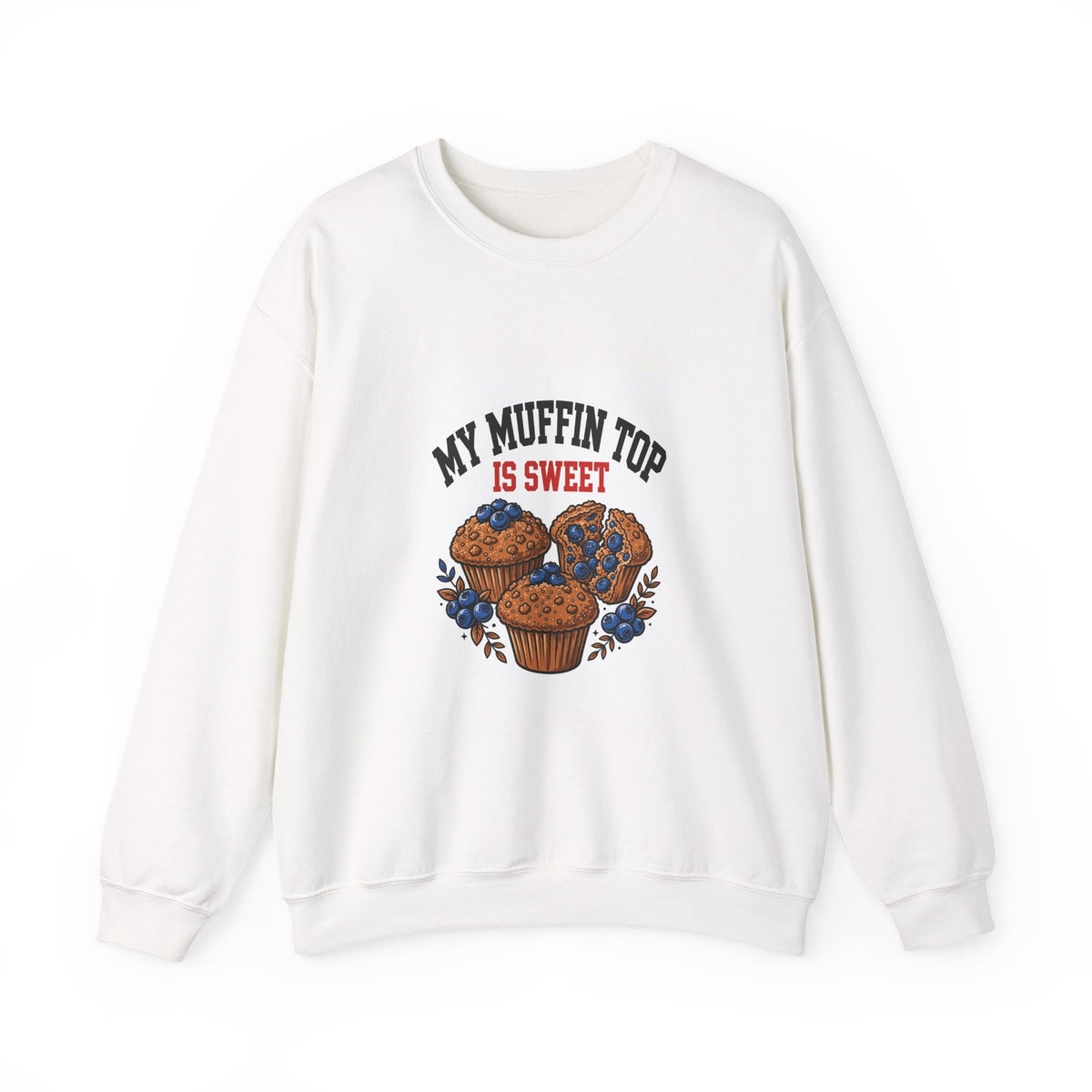 My Muffin Top Is Sweet — Funny Food Sweatshirt