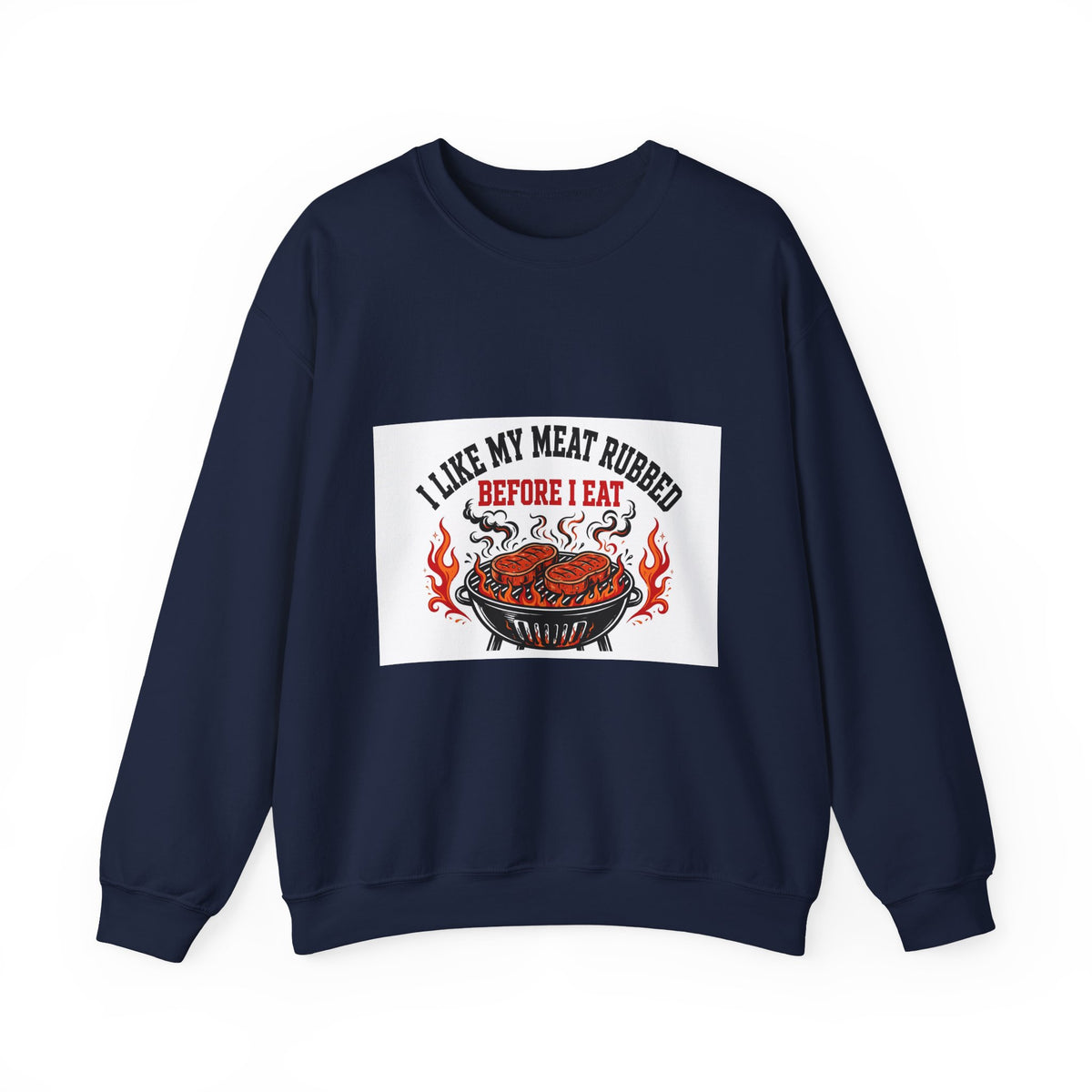 I Like My Meat Rubbed Before I Eat — Funny BBQ Sweatshirt