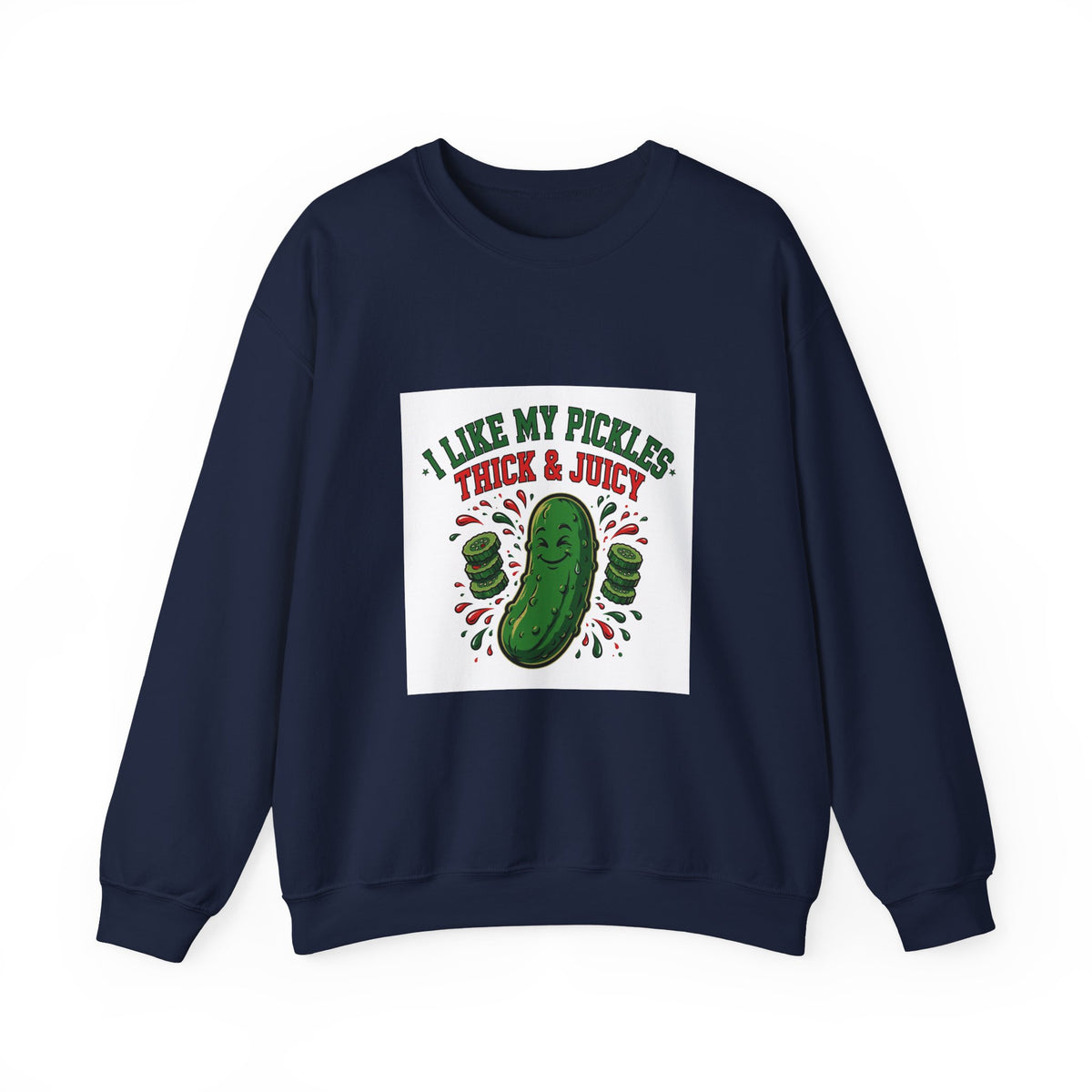 I Like My Pickles Thick & Juicy — Funny Pickle Sweatshirt