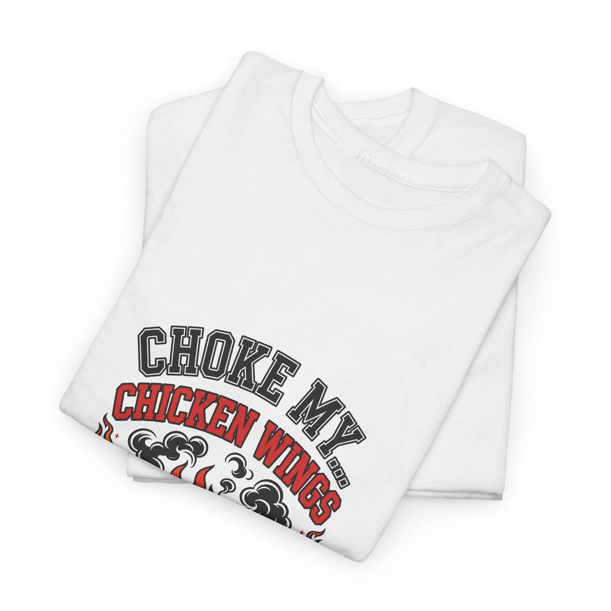 Choke My... Chicken Wings — Funny BBQ T-Shirt