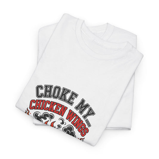 Choke My... Chicken Wings — Funny BBQ T-Shirt