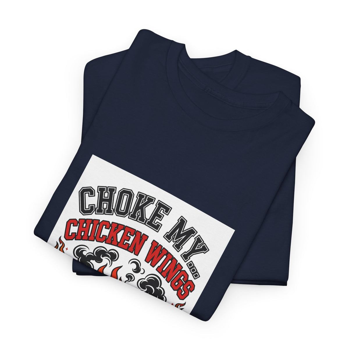 Choke My... Chicken Wings — Funny BBQ T-Shirt