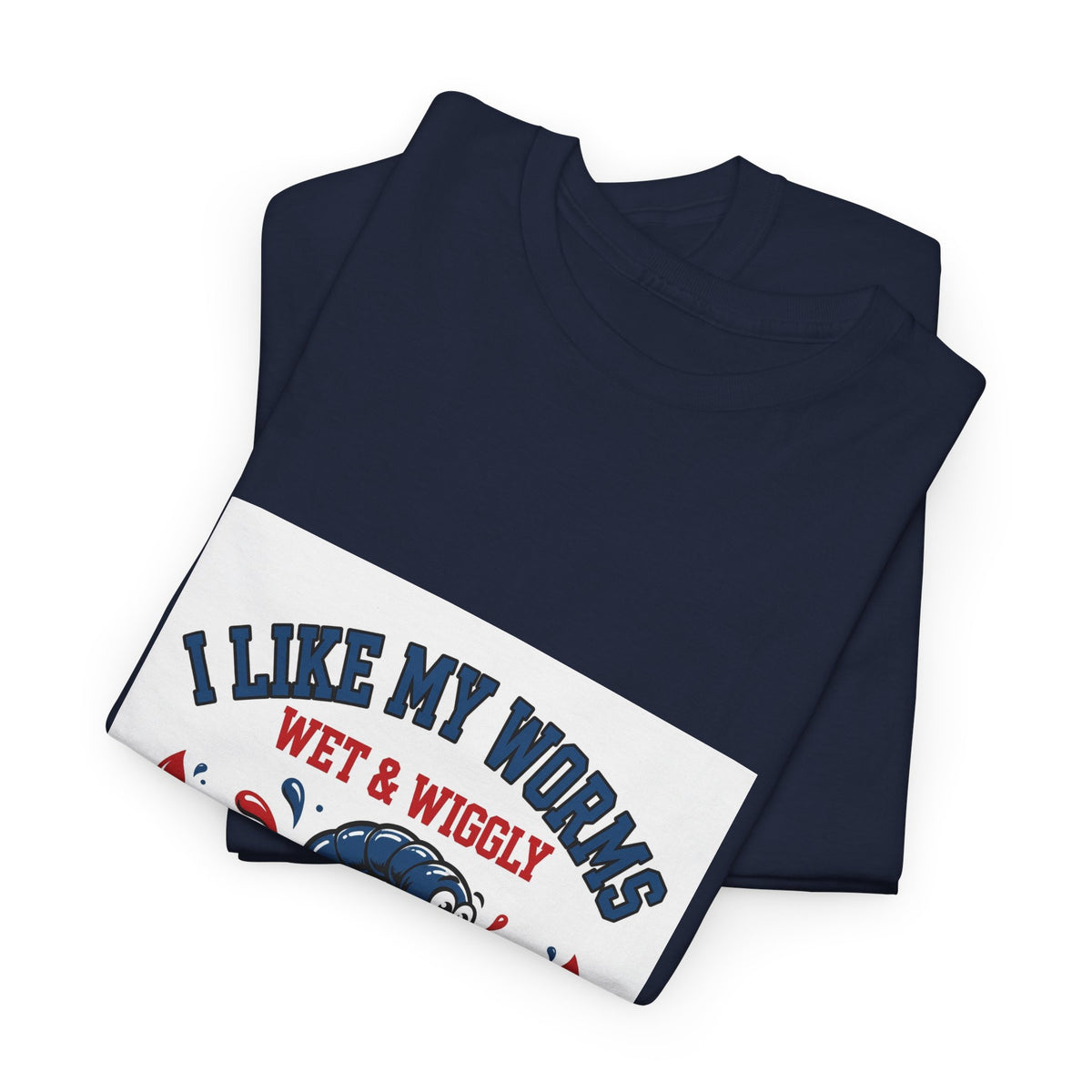 I Like My Worms Wet & Wiggly — Funny Fishing T-Shirt