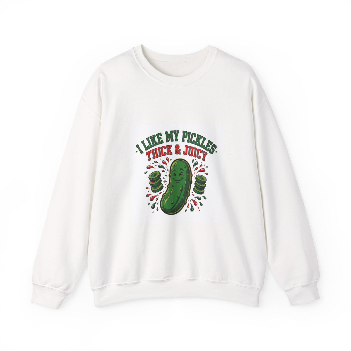 I Like My Pickles Thick & Juicy — Funny Pickle Sweatshirt