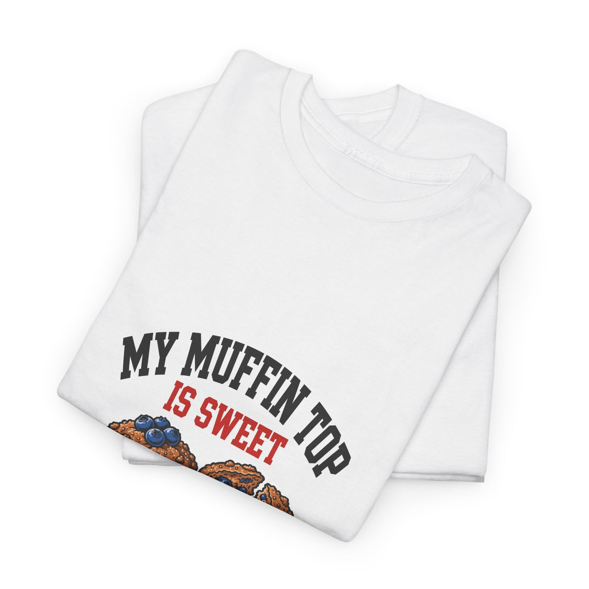 My Muffin Top Is Sweet — Funny Food T-Shirt