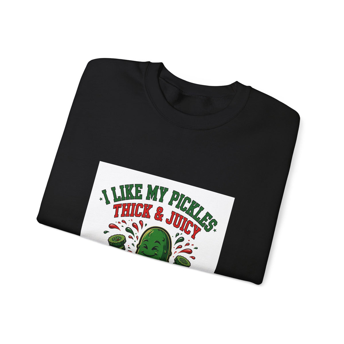 I Like My Pickles Thick & Juicy — Funny Pickle Sweatshirt