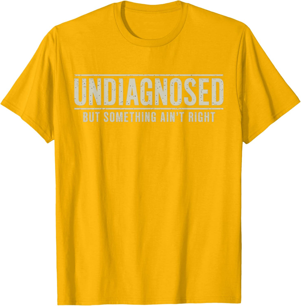 Undiagnosed But Something Ain't Right Funny Saying T-Shirt