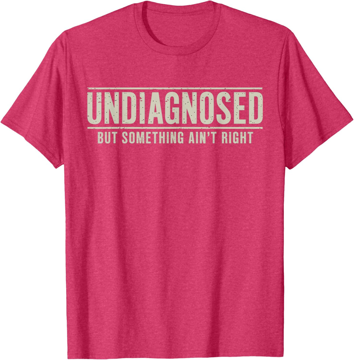 Undiagnosed But Something Ain't Right Funny Saying T-Shirt