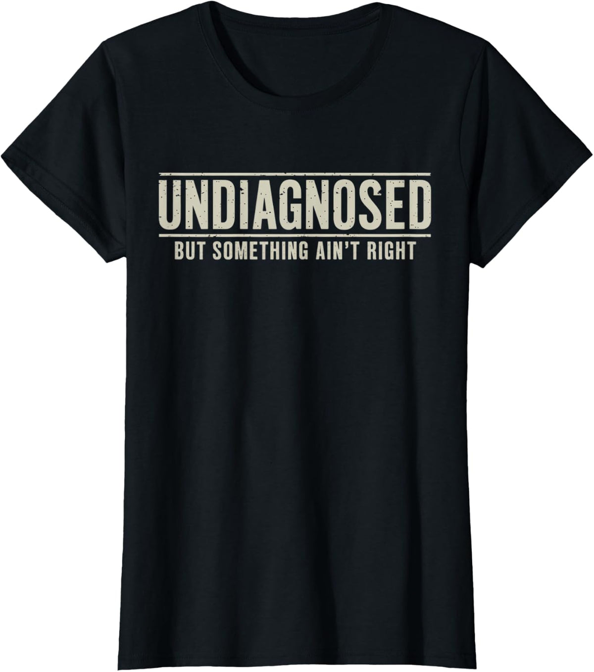 Undiagnosed But Something Ain't Right Funny Saying T-Shirt