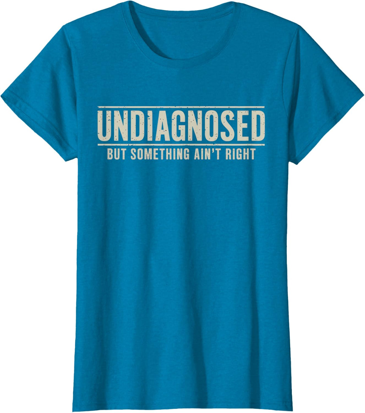 Undiagnosed But Something Ain't Right Funny Saying T-Shirt