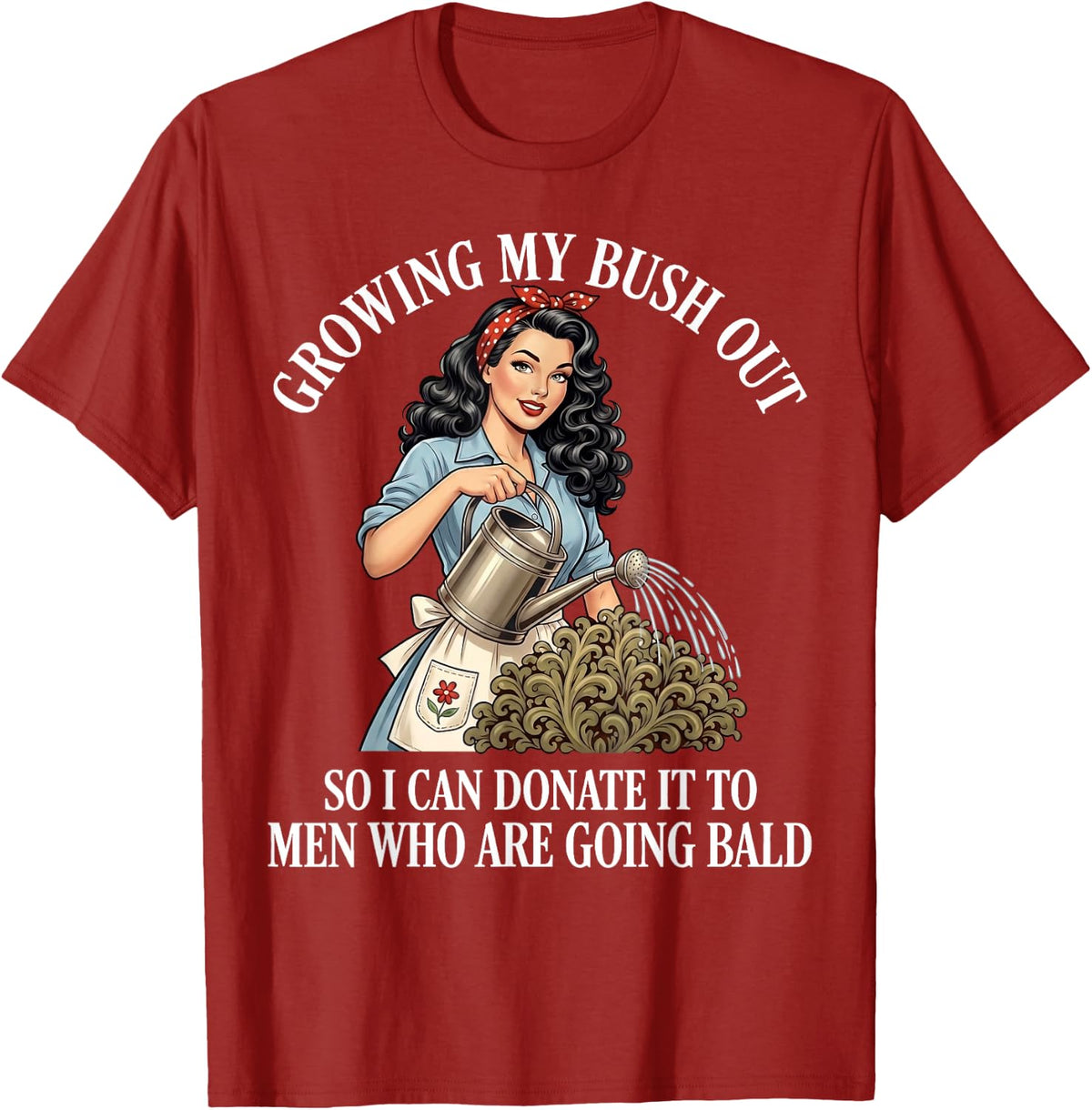Inappropriate Funny Growing My Bush Out - Embarrassing Women T-Shirt