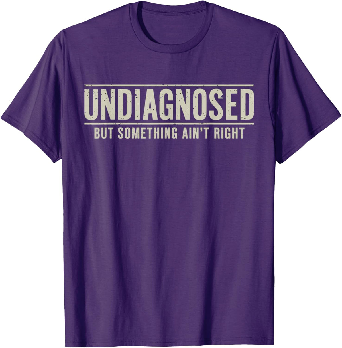 Undiagnosed But Something Ain't Right Funny Saying T-Shirt
