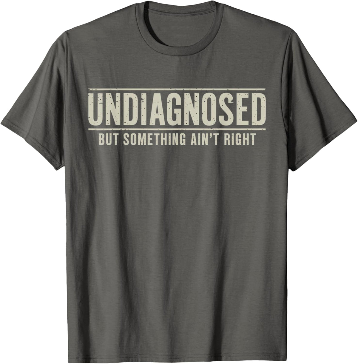 Undiagnosed But Something Ain't Right Funny Saying T-Shirt