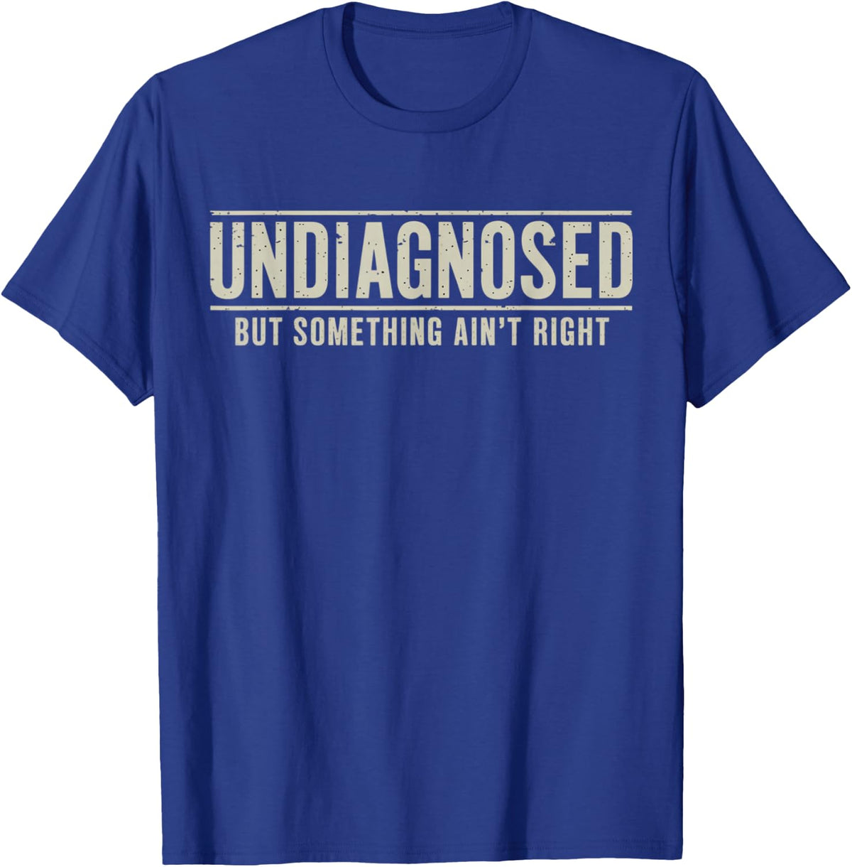 Undiagnosed But Something Ain't Right Funny Saying T-Shirt