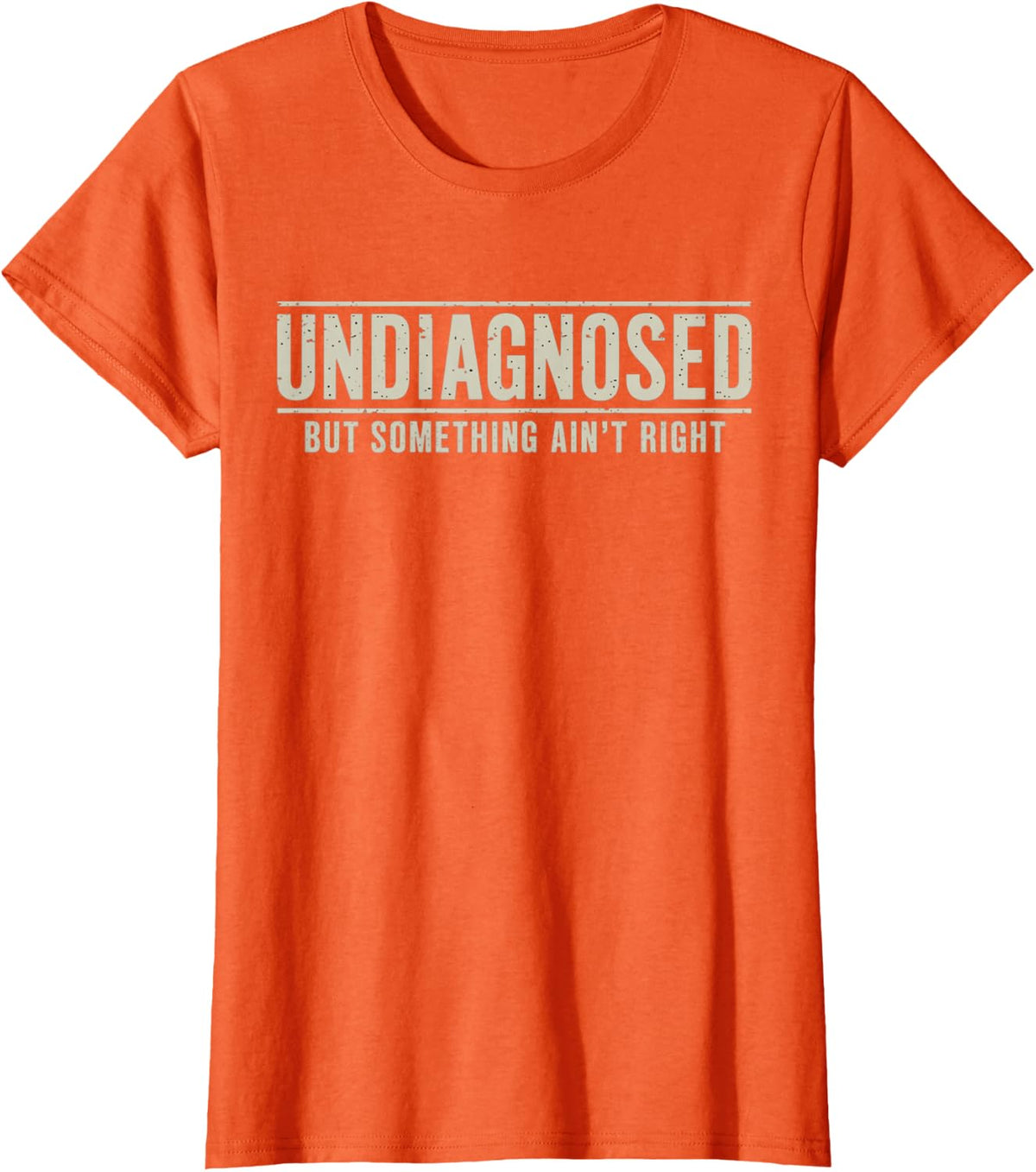Undiagnosed But Something Ain't Right Funny Saying T-Shirt