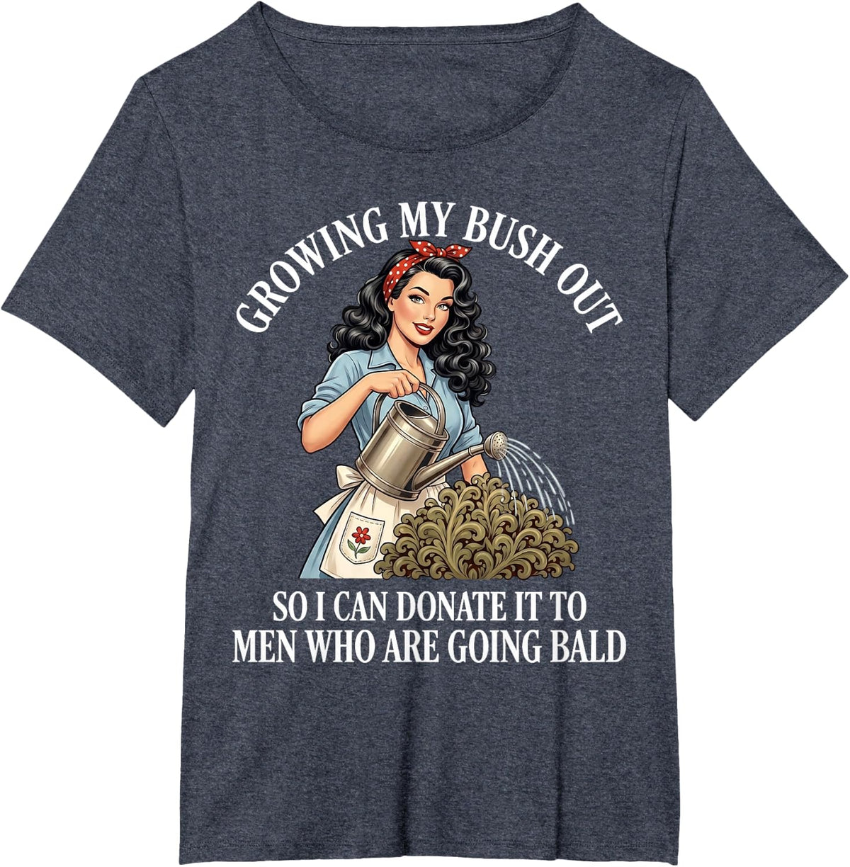 Inappropriate Funny Growing My Bush Out - Embarrassing Women T-Shirt