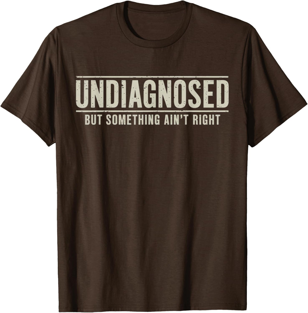 Undiagnosed But Something Ain't Right Funny Saying T-Shirt