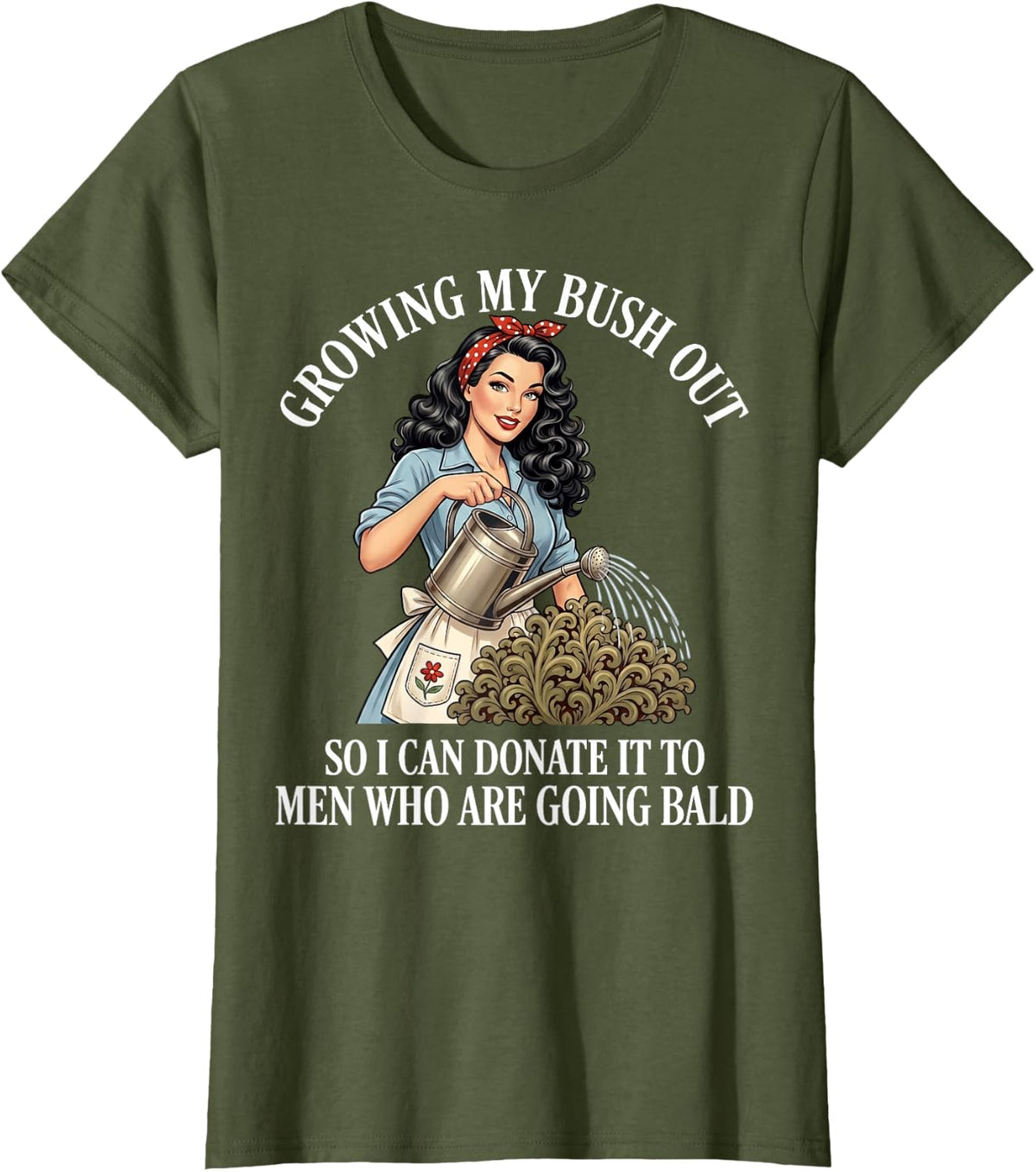 Inappropriate Funny Growing My Bush Out - Embarrassing Women T-Shirt
