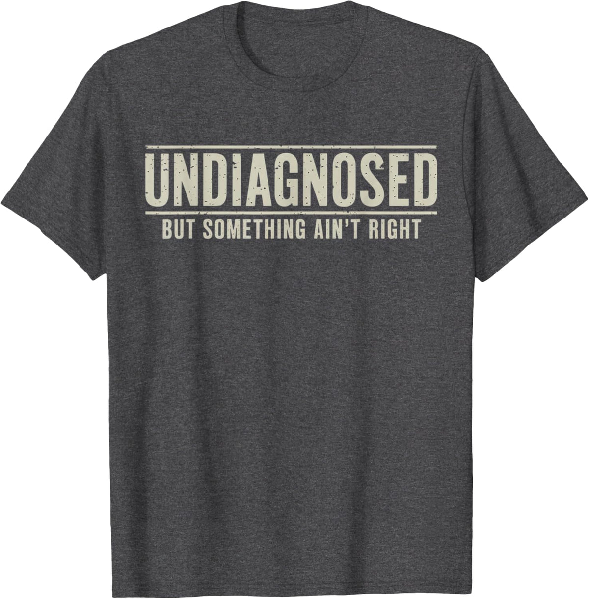 Undiagnosed But Something Ain't Right Funny Saying T-Shirt