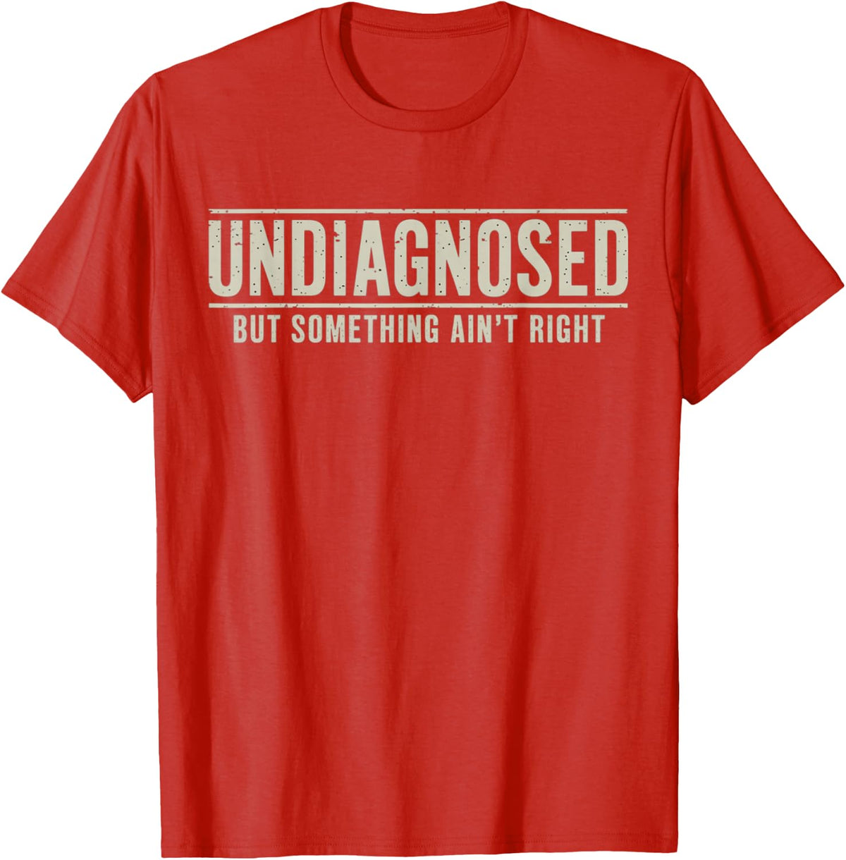 Undiagnosed But Something Ain't Right Funny Saying T-Shirt