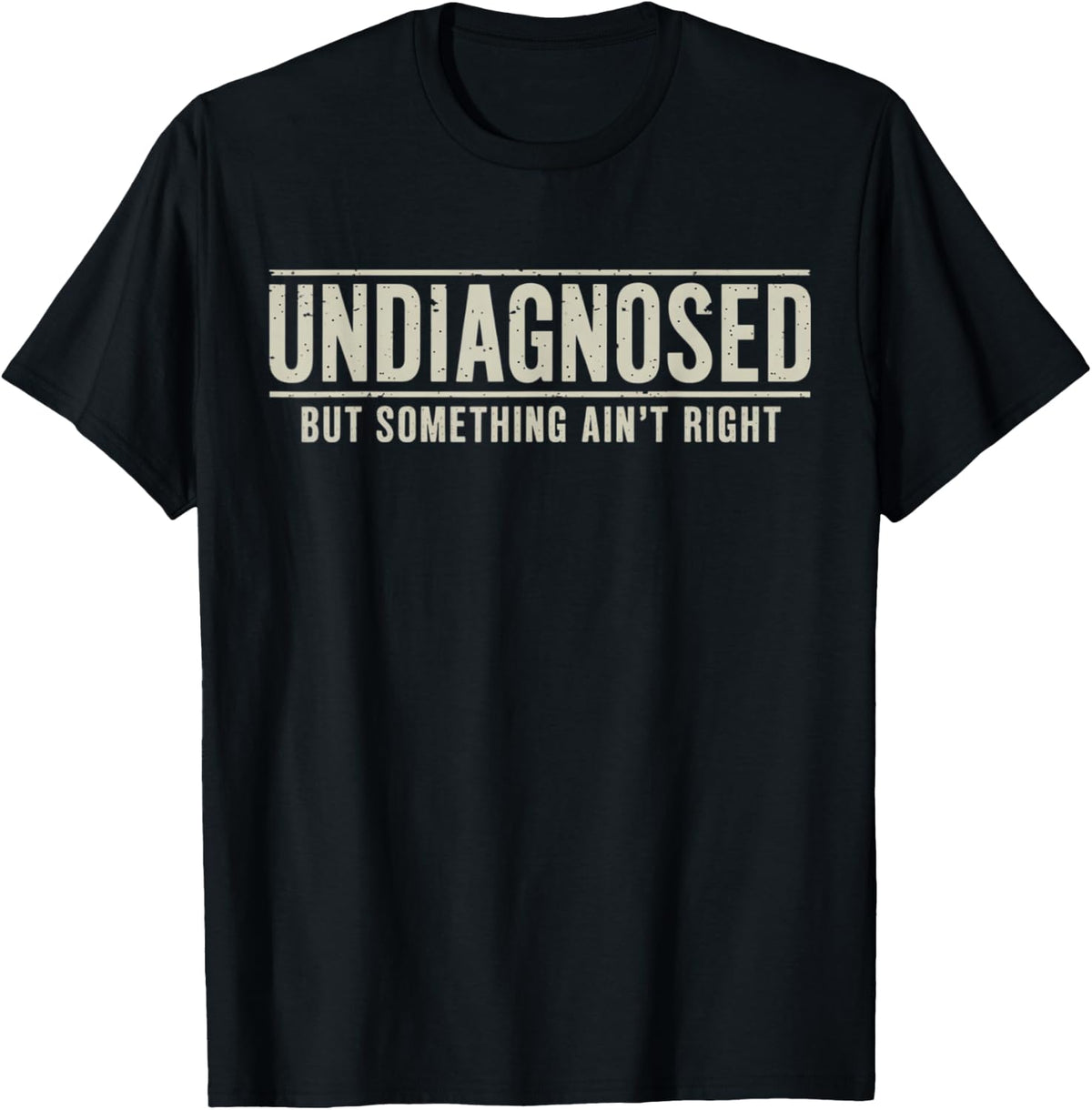 Undiagnosed But Something Ain't Right Funny Saying T-Shirt