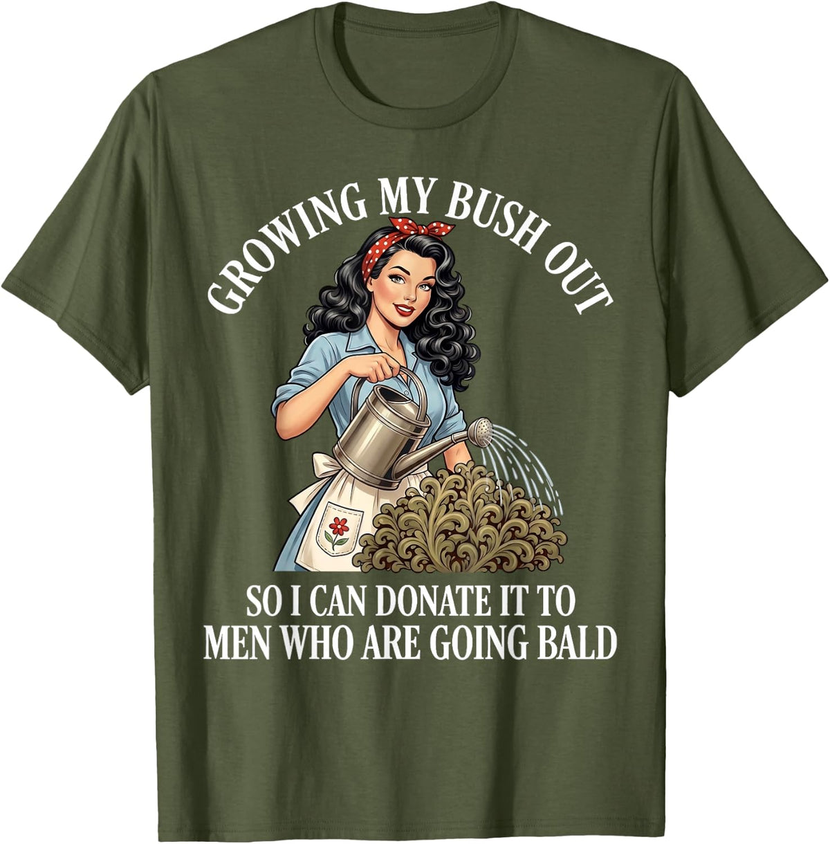 Inappropriate Funny Growing My Bush Out - Embarrassing Women T-Shirt