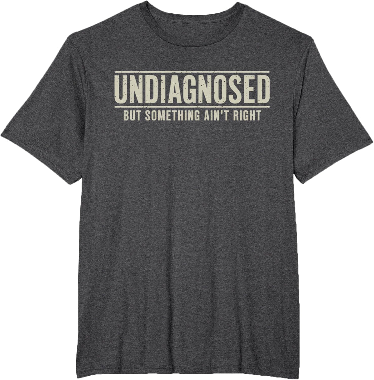 Undiagnosed But Something Ain't Right Funny Saying T-Shirt