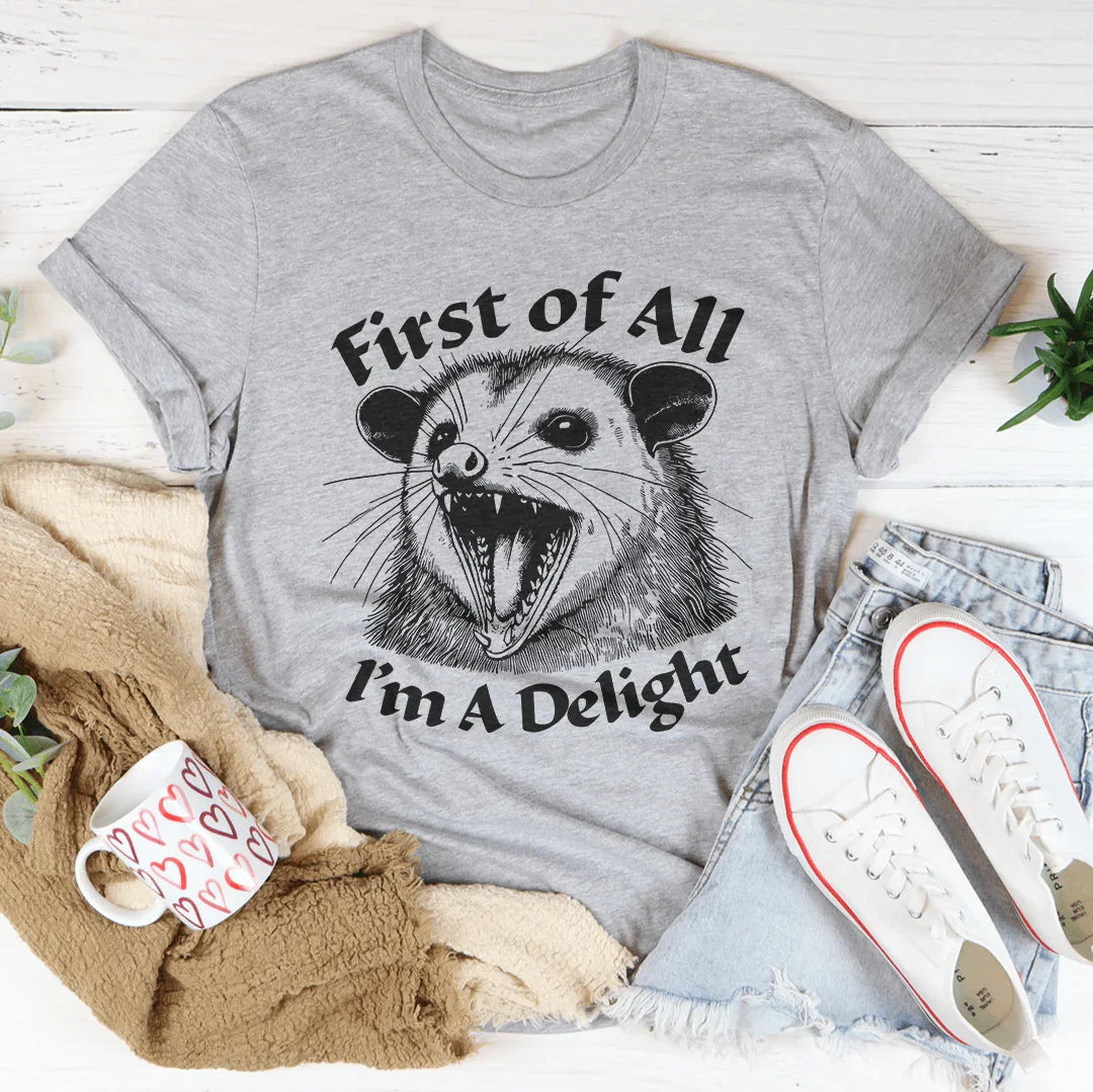 First Of All I'm A Delight Tee