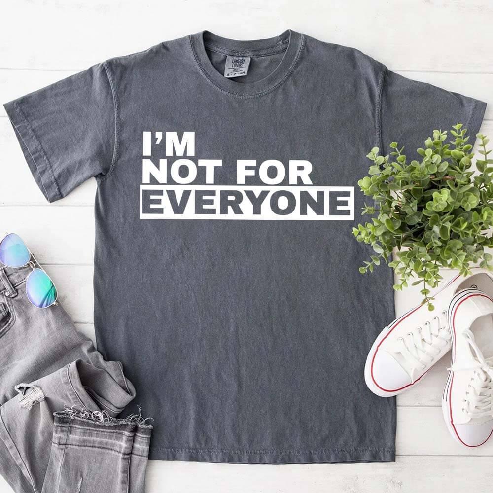 I'm Not For Everyone T-Shirt – Funny Unisex Graphic Tee