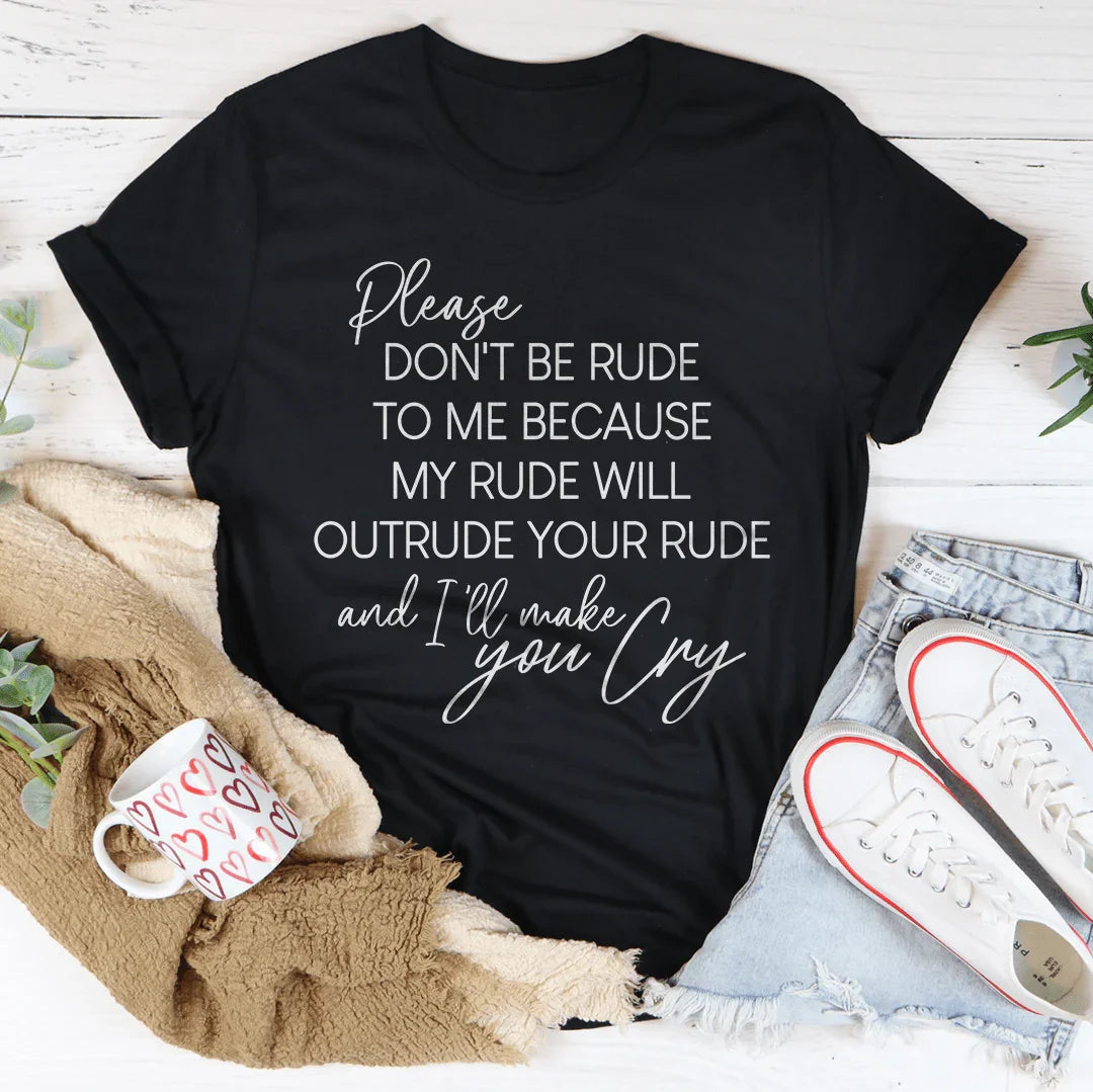 "Please Don't Be Rude To Me" Sarcastic Quote Graphic Shirt