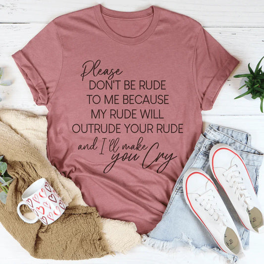 "Please Don't Be Rude To Me" Sarcastic Quote Graphic Shirt